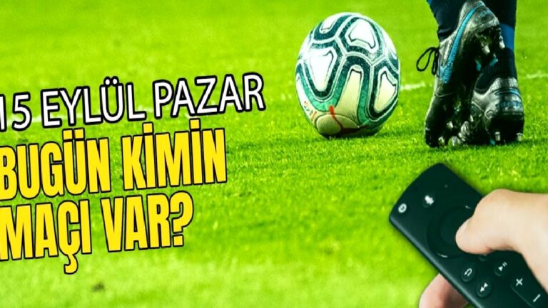 BUGÜNKÜ MAÇLAR – 15 Eylül Pazar bugün kimin maçı var?