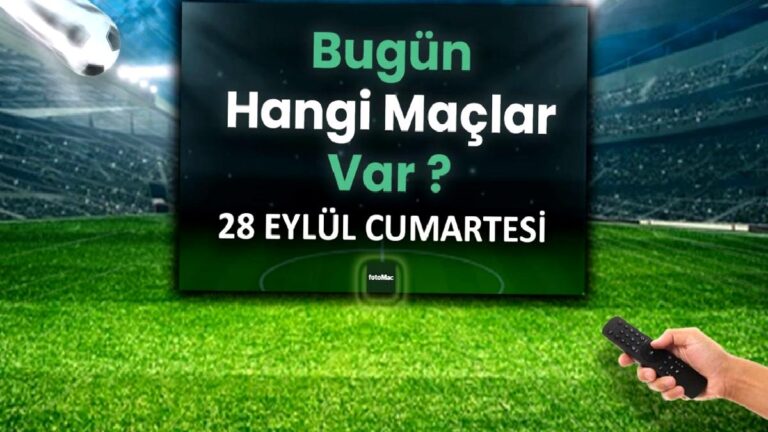 BUGÜNKÜ MAÇLAR – 28 Eylül Cumartesi bugün kimin maçı var?