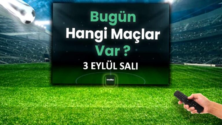 BUGÜNKÜ MAÇLAR – 3 Eylül Salı bugün kimin maçı var?