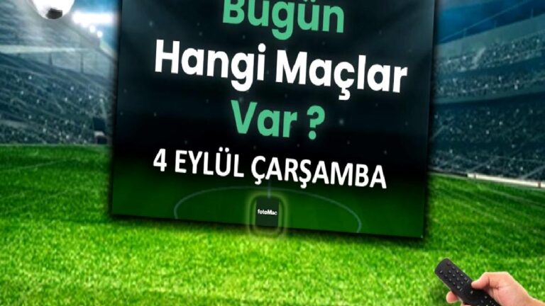 BUGÜNKÜ MAÇLAR – 4 Eylül Çarşamba bugün kimin maçı var?