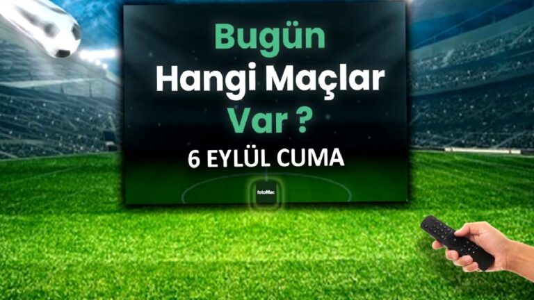BUGÜNKÜ MAÇLAR – 6 Eylül Cuma bugün kimin maçı var?