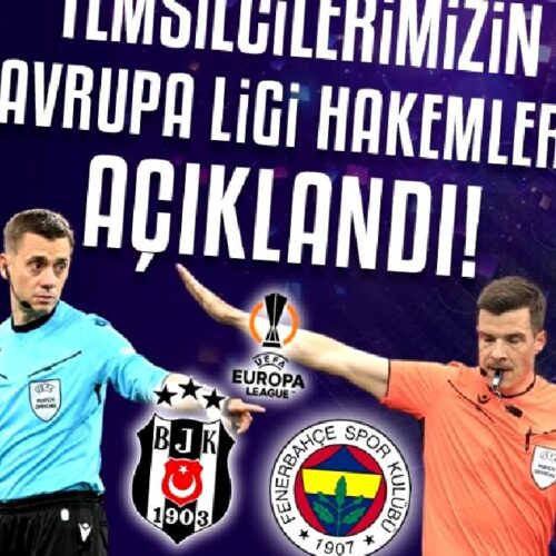Beşiktaş ve Fenerbahçe’nin Avrupa Ligi maçlarını yönetecek hakemler açıklandı!