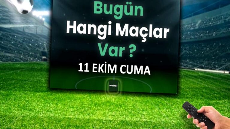 BUGÜNKÜ MAÇLAR – ⚽Bugün hangi maçlar var? 11 Ekim Cuma günü maçları