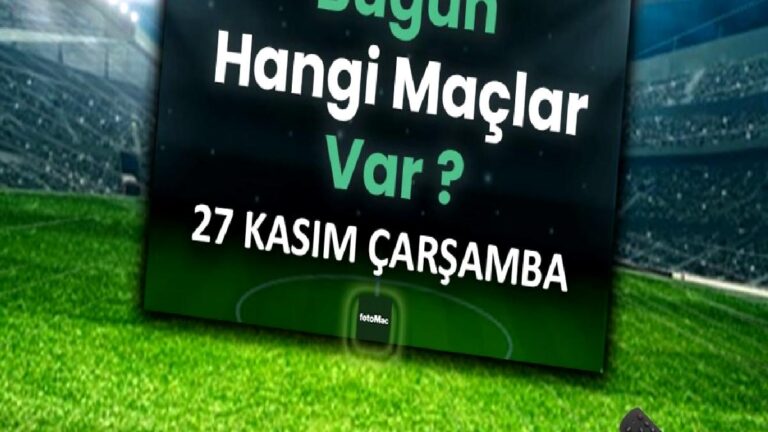 Bugünkü maçlar ⚽Bugün hangi maçlar var? 27 Kasım Çarşamba günü maçları