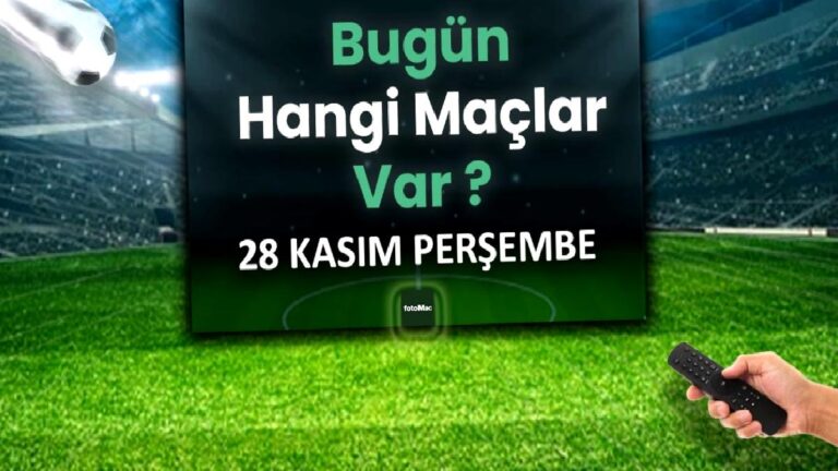 Bugünkü maçlar ⚽Bugün hangi maçlar var? 28 Kasım Perşembe günü maçları