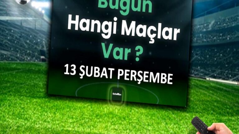 Bugünkü maçlar 13 Şubat 2025 | Bugün hangi maçlar var?