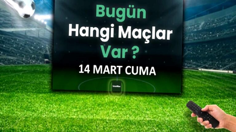 Bugünkü maçlar 14 Mart Cuma 2025 | Bugün hangi maçlar var?