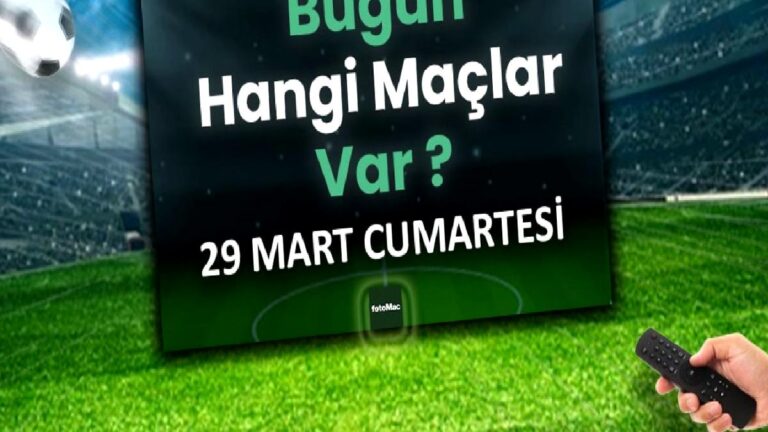 Bugünkü maçlar 29 Mart Cumartesi 2025 | Bugün hangi maçlar var?