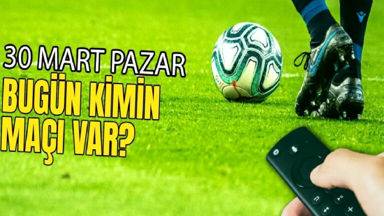 Bugünkü maçlar 30 Mart Pazar 2025 | Bugün hangi maçlar var?