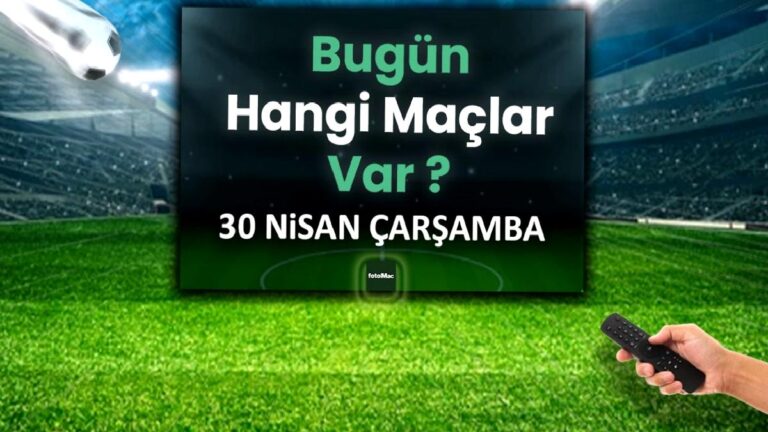 Bugünkü maçlar 30 Nisan Çarşamba 2025 | Bugün hangi maçlar var?