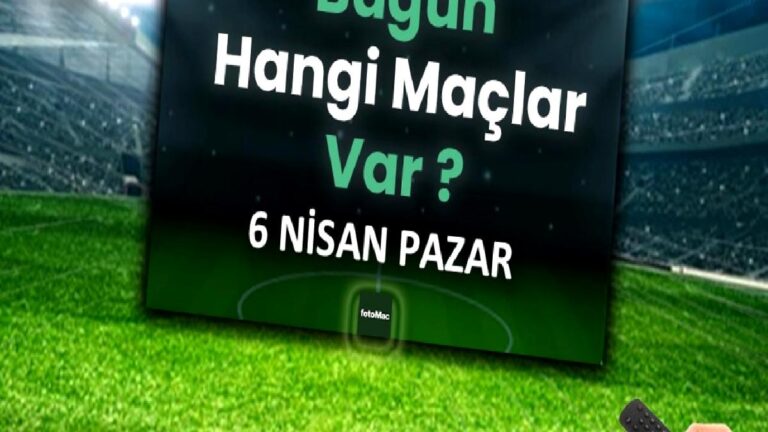 Bugünkü maçlar 6 Nisan Pazar 2025 | Bugün hangi maçlar var?