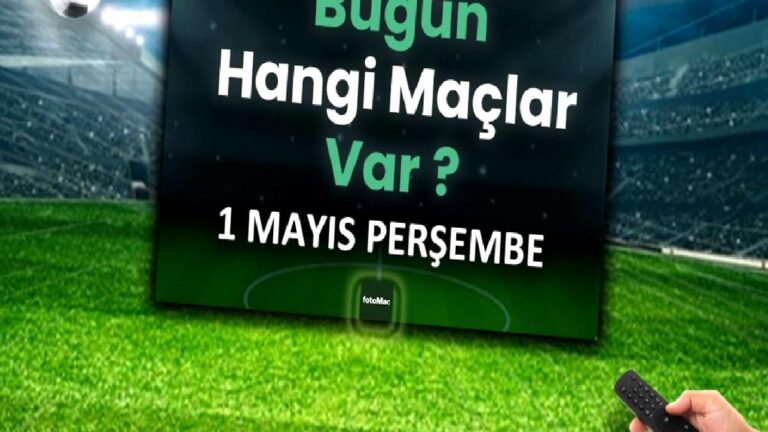 Bugünkü maçlar 1 Mayıs Perşembe 2025 | Bugün hangi maçlar var?