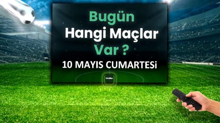 Bugünkü maçlar 10 Mayıs Cumartesi 2025 | Bugün hangi maçlar var?