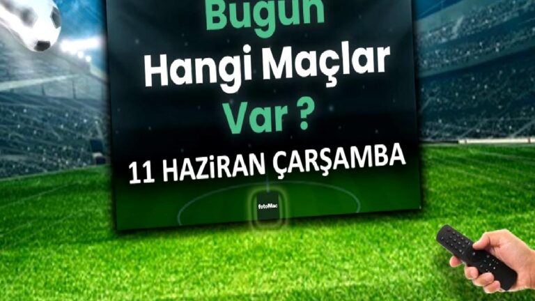 Bugünkü maçlar 11 Haziran Çarşamba 2025 | Bugün hangi maçlar var?