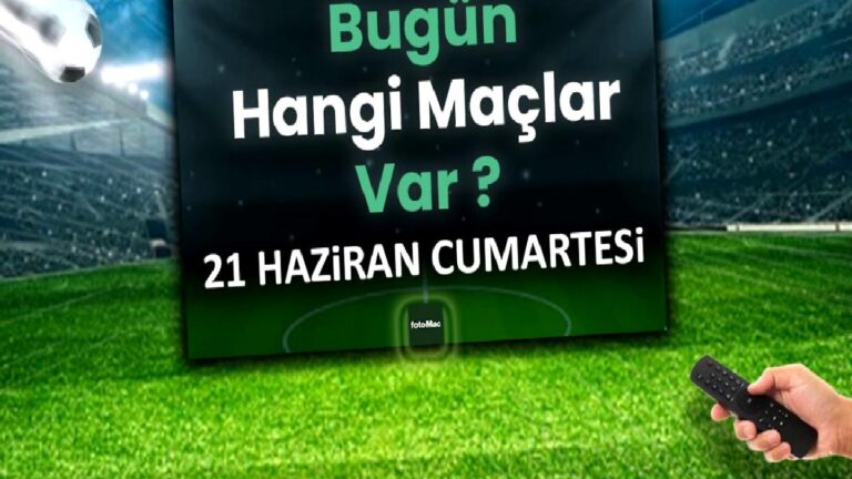 Bugünkü maçlar 21 Haziran Cumartesi 2025 | Bugün hangi maçlar var?