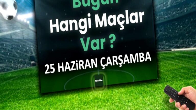 Bugünkü maçlar 25 Haziran Çarşamba 2025 | Bugün hangi maçlar var?