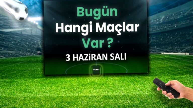 Bugünkü maçlar 3 Haziran Salı 2025 | Bugün hangi maçlar var?