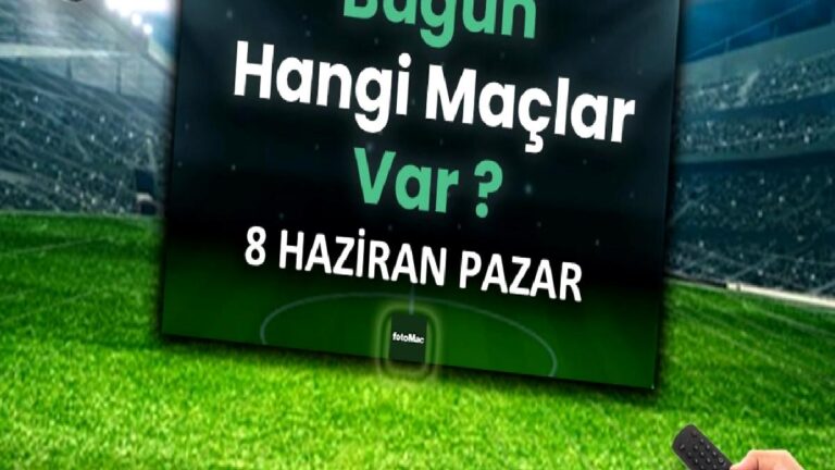Bugünkü maçlar 8 Haziran Pazar 2025 | Bugün hangi maçlar var?
