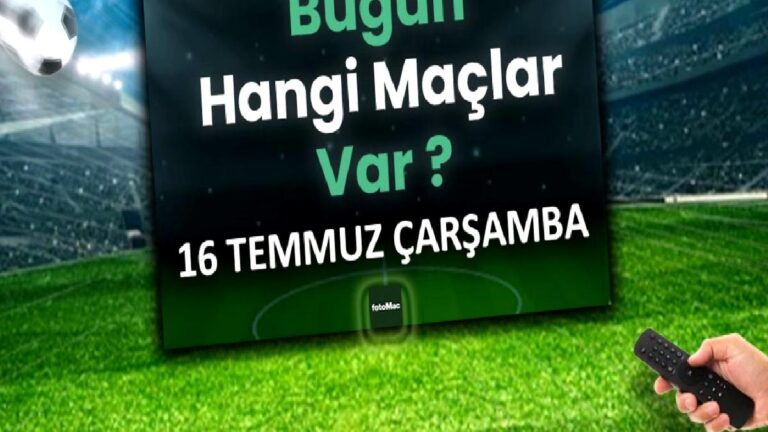 Bugünkü maçlar 16 Temmuz Çarşamba 2025 | Bugün hangi maçlar var?