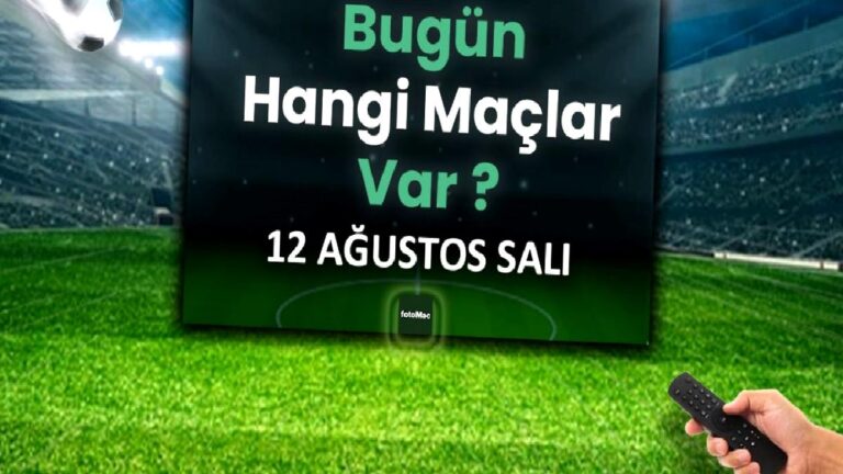 Bugünkü maçlar 12 Ağustos Salı 2025 | Bugün hangi maçlar var?