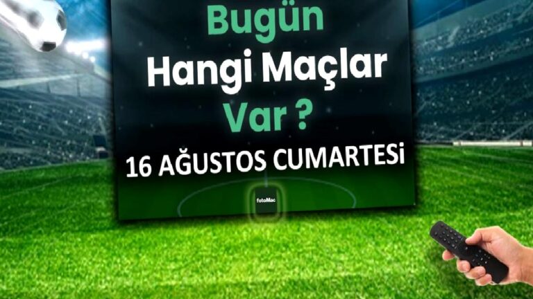 Bugünkü maçlar 16 Ağustos Cumartesi 2025 | Bugün hangi maçlar var?