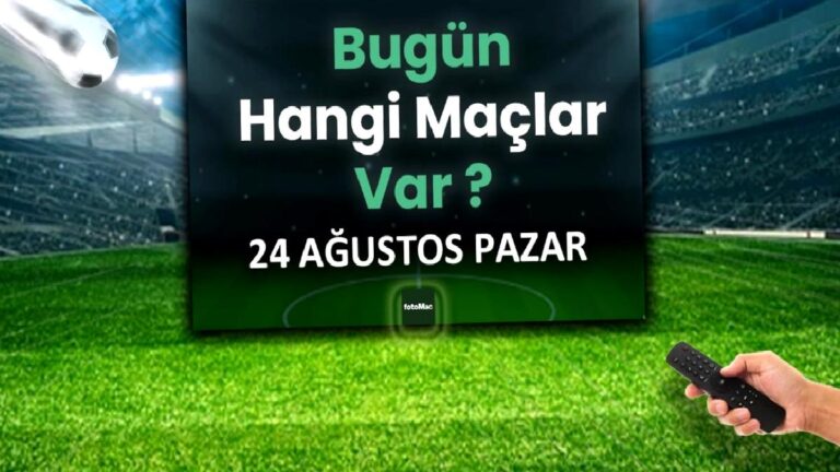 Bugünkü maçlar 24 Ağustos 2025 Pazar | Bugün hangi maçlar var?
