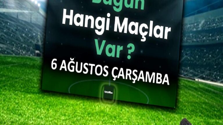 Bugünkü maçlar 6 Ağustos Çarşamba 2025 | Bugün hangi maçlar var?