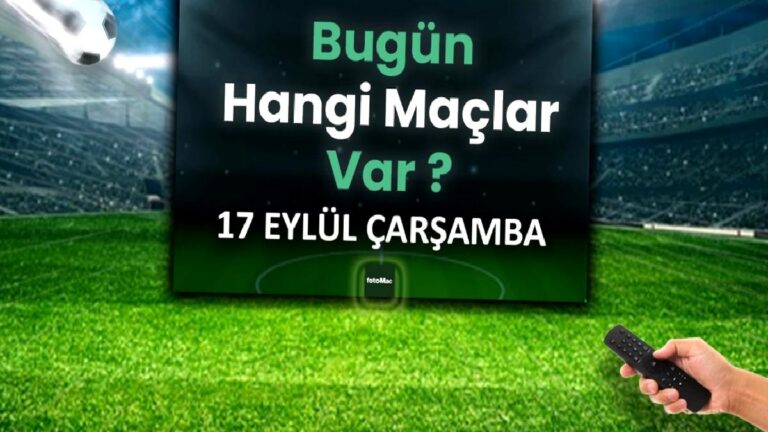 Bugünkü maçlar 17 Eylül 2025 Çarşamba | Bugün hangi maçlar var?