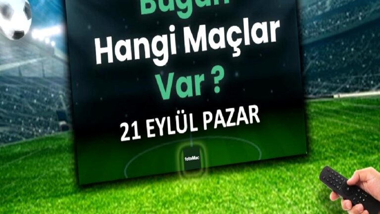 Bugünkü maçlar 21 Eylül 2025 Pazar | Bugün hangi maçlar var?