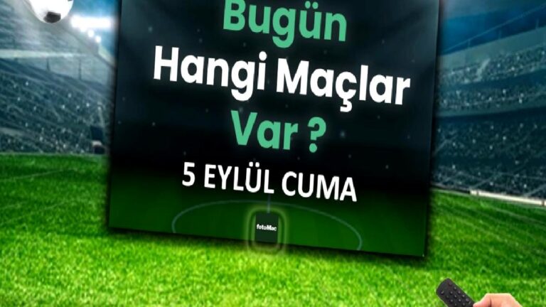 Bugünkü maçlar 5 Eylül 2025 Cuma | Bugün hangi maçlar var?