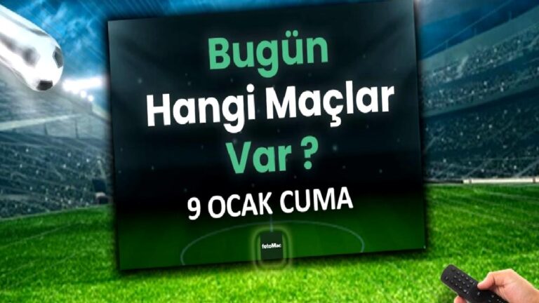 Bugünkü maçlar listesi | 9 Ocak Cuma bugün kimim maçı var?