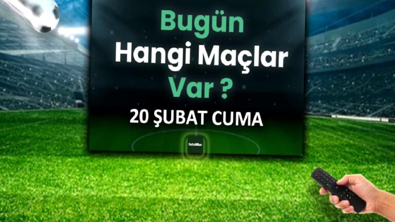 Bugünkü maçlar 20 Şubat Cuma | Bugün kimin maçı var, hangi kanalda?