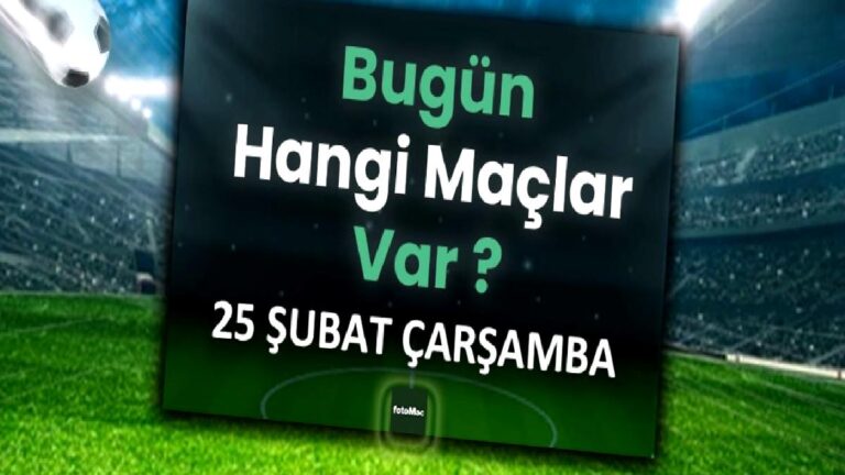 Bugünkü maçlar 25 Şubat Çarşamba | Bugün kimin maçı var, hangi kanalda?