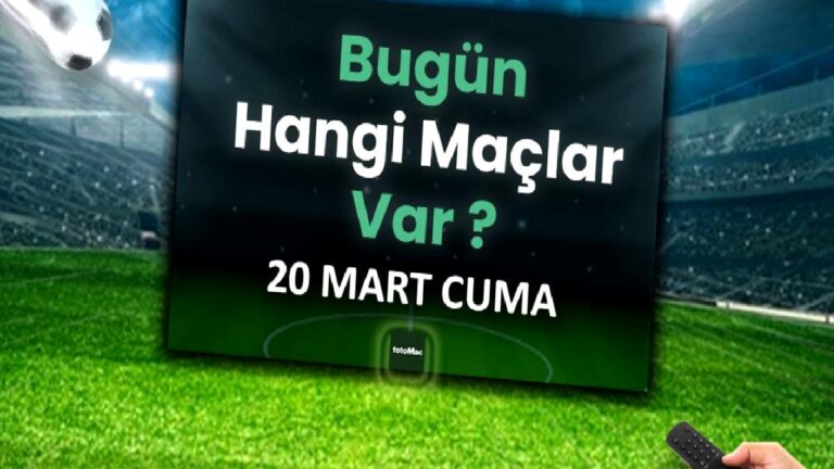 Bugün maç var mı? 20 Mart Cuma | Bugün kimin maçı var, hangi kanalda?