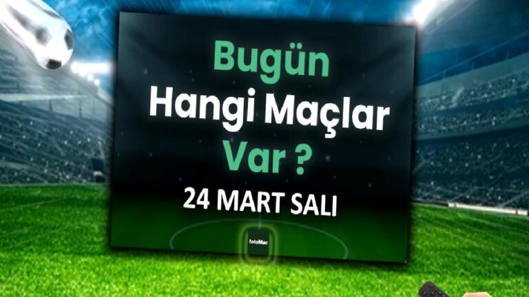 Bugün maç var mı? 24 Mart Salı bugün kimin maçı var?