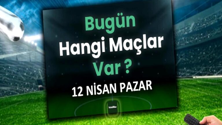 Bugünkü maçlar 12 Nisan Pazar | Bugün maç var mı, hangi kanalda?