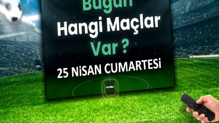 Bugünkü maçlar 25 Nisan Cumartesi | Bugün kimin maçı var, hangi kanalda?