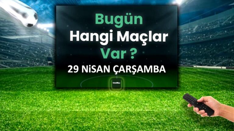 Bugünkü maçlar 29 Nisan Çarşamba | Bugün kimin maçı var, hangi kanalda?