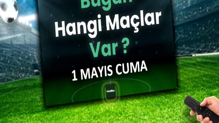 Bugünkü maçlar 1 Mayıs Cuma | Bugün kimin maçı var, hangi kanalda?