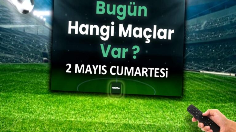 Bugünkü maçlar 2 Mayıs Cumartesi | Bugün kimin maçı var, hangi kanalda?
