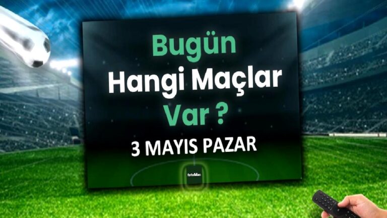 Bugünkü maçlar 3 Mayıs Pazar | Bugün kimin maçı var, hangi kanalda?