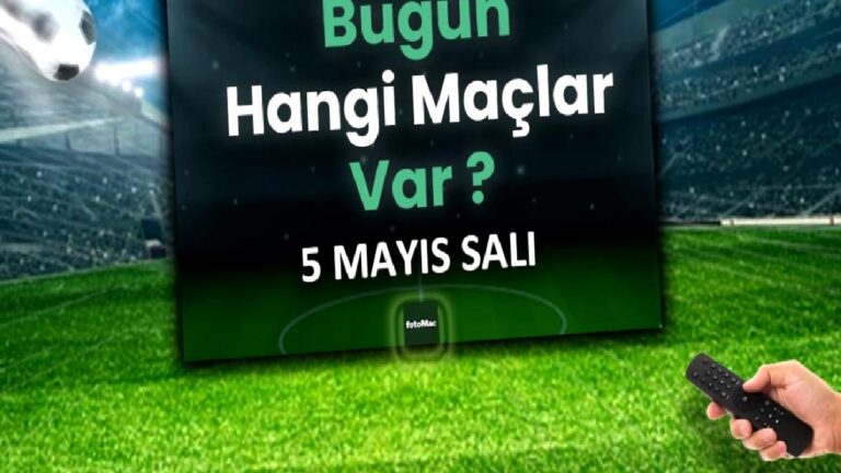 Bugünkü maçlar 5 Mayıs Salı | Bugün kimin maçı var, hangi kanalda?