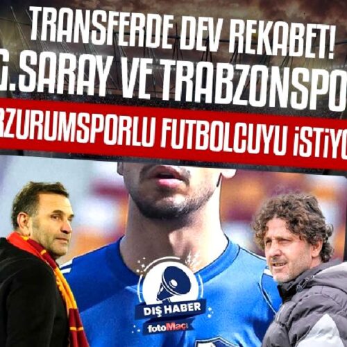 Galatasaray ve Trabzonspor Erzurumspor FK’dan o isme talip!